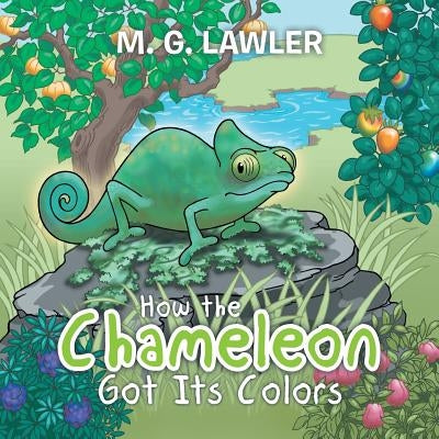 How the Chameleon Got Its Colors by Lawler, M. G.