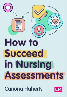 How to Succeed in Nursing Assessments (First edition) by Flaherty, Cariona