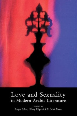 Love & Sexuality in Modern Arabic Literature by Allen, Roger