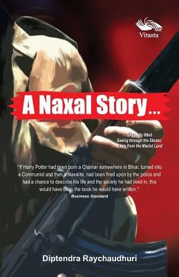 A Naxal Story by Raychaudhuri, Diptendra