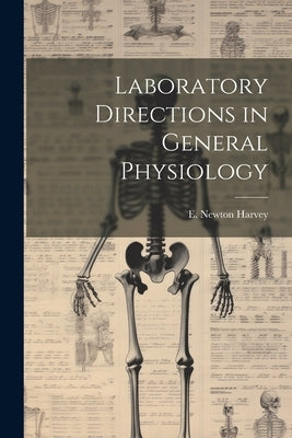 Laboratory Directions in General Physiology by Harvey, E. Newton 1887-1959