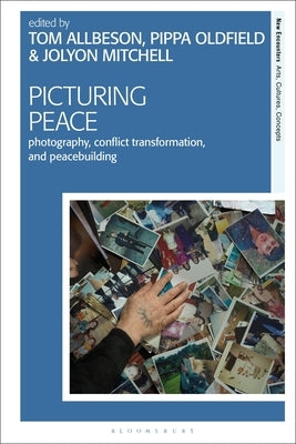 Picturing Peace: Photography, Conflict Transformation, and Peacebuilding by Allbeson, Tom