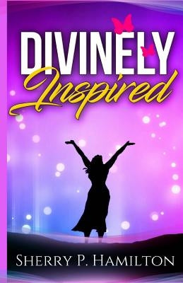 Divinely Inspired by Hamilton, Sherry P.