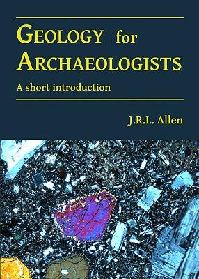 Geology for Archaeologists: A Short Introduction by Allen, Jrl