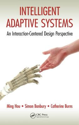 Intelligent Adaptive Systems: An Interaction-Centered Design Perspective by Hou, Ming