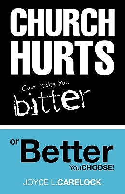 Church Hurts Can Make You Bitter or Better by Carelock, Joyce L.