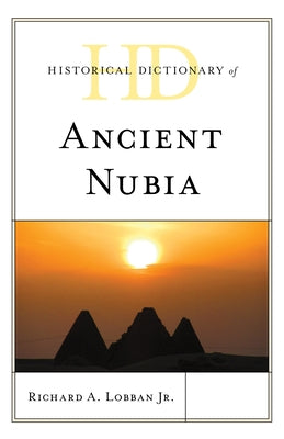 Historical Dictionary of Ancient Nubia by Lobban, Richard A., Jr.