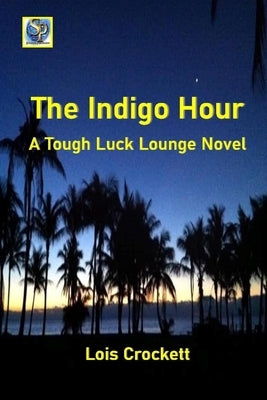 The Indigo Hour: A Tough Luck Lounge Novel by Crockett, Lois
