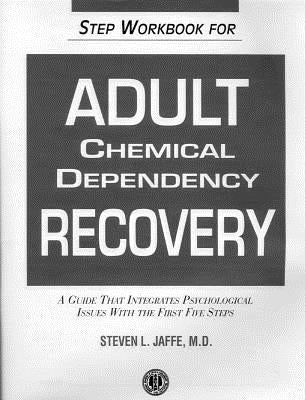 Step Workbook for Adult Chemical Dependency Recovery by Jaffe, Steven L.