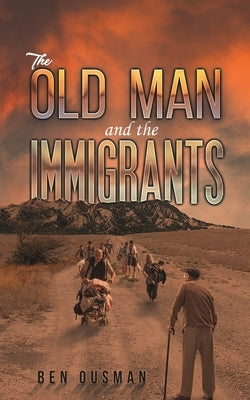 The Old Man and the Immigrants by Ousman, Ben