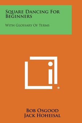 Square Dancing for Beginners: With Glossary of Terms by Osgood, Bob