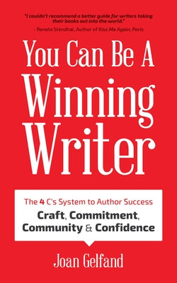 You Can Be a Winning Writer: The 4 C's Approach of Successful Authors - Craft, Commitment, Community, and Confidence by Gelfand, Joan