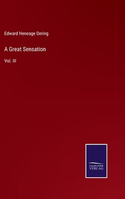 A Great Sensation: Vol. III by Dering, Edward Heneage