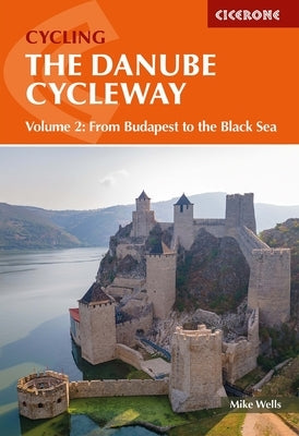 The Danube Cycleway Volume 2: From Budapest to the Black Sea by Wells, Mike