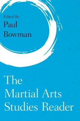 Martial Arts Studies Reader by Bowman, Paul