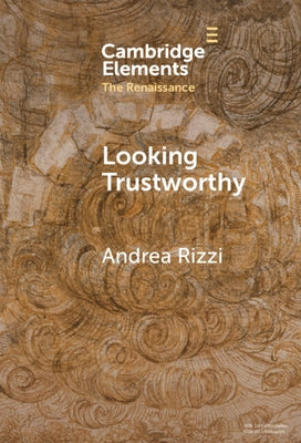Looking Trustworthy: Portraits and Textual Poses of Humanist Translators in the Renaissance by Rizzi, Andrea