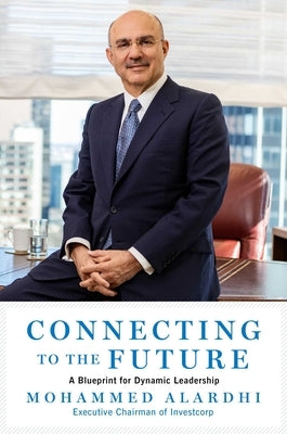 Connecting to the Future: A Blueprint for Dynamic Leadership by Alardhi, Mohammed