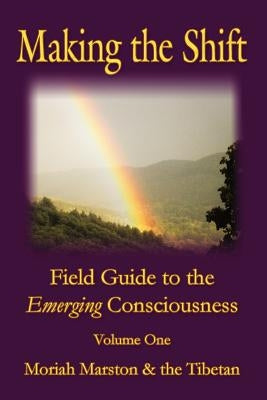 Making The Shift: Field Guide To The Emerging Consciousness by Tibetan, The