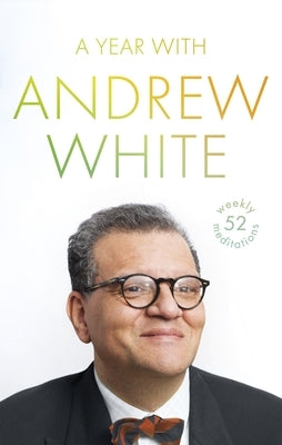 A Year with Andrew White: 52 Weekly Meditations by White, Andrew
