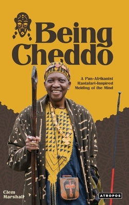 Being Cheddo: A Pan-Afrikanist Rastafari-Inspired Melding of the Mind by Marshall, Clem