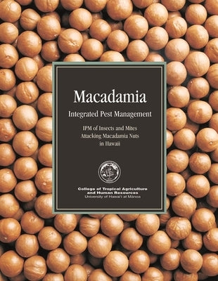 Macadamia Integrated Pest Management: Ipm of Insects and Mites Attacking Macadamia Nuts in Hawaii by Jones, Vincent P.