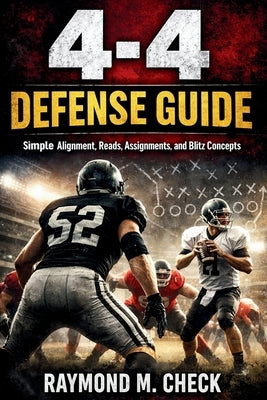 4-4 Defense Guide: Simple alignment reads assignments and blitz concepts by Check, Raymond M.