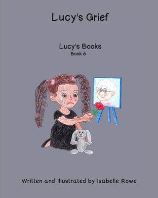 Lucy's Grief: Lucy's Books by Rowe, Isabelle