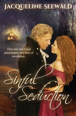 Sinful Seduction: They met and loved passionately in a time of revolution by Seewald, Jacqueline