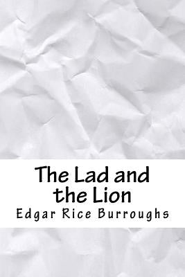 The Lad and the Lion by Burroughs, Edgar Rice