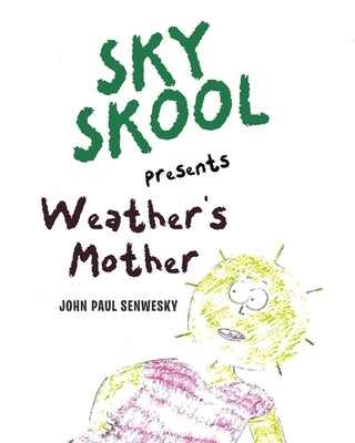 Sky Skool presents: Weather's Mother by Senwesky, John Paul
