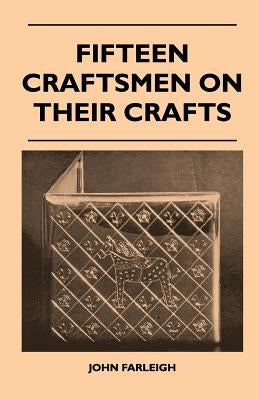 Fifteen Craftsmen On Their Crafts by Farleigh, John