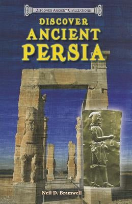 Discover Ancient Persia by Bramwell, Neil D.