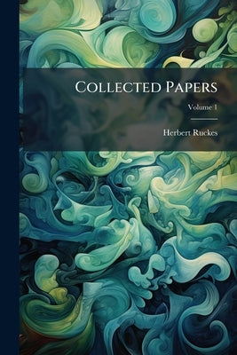 Collected Papers; Volume 1 by Ruckes, Herbert