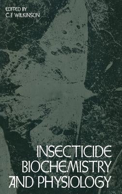 Insecticide Biochemistry and Physiology by Wilkinson