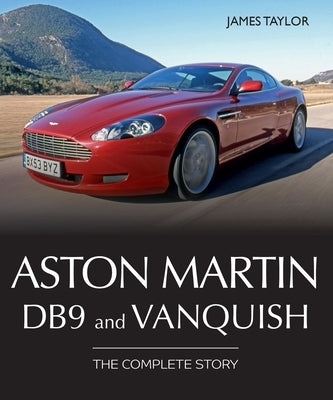 Aston Martin Db9 and Vanquish: The Complete Story by Taylor, James