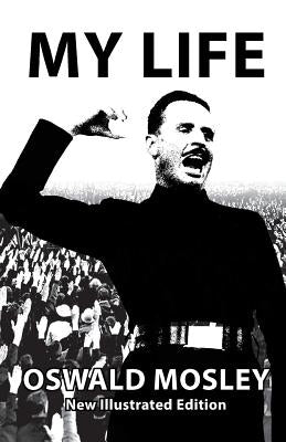 My Life - Oswald Mosley by Mosley, Oswald