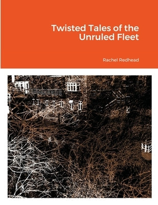 Twisted Tales of the Unruled Fleet by Redhead, Rachel