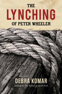 The Lynching of Peter Wheeler by Komar, Debra