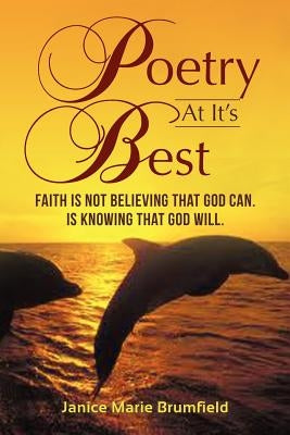 Poetry At It's Best: Faith is not believing that God can. Is knowing that God Will. by Brumfield, Janice Marie