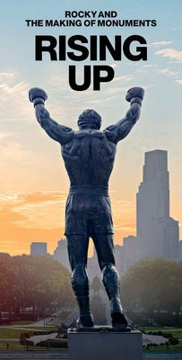 Rising Up: Rocky and the Making of Monuments by Farber, Paul