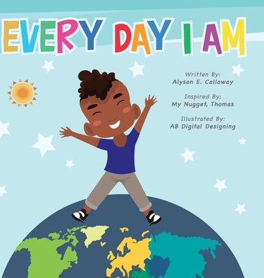 Every Day I Am by Calloway, Alyson E.