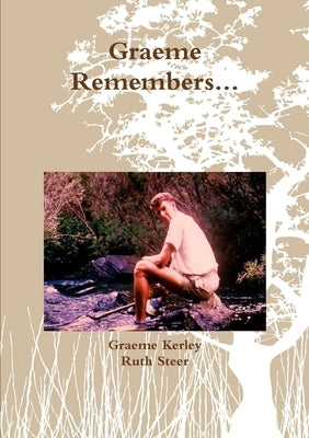 Graeme Remembers... by Kerley, Graeme