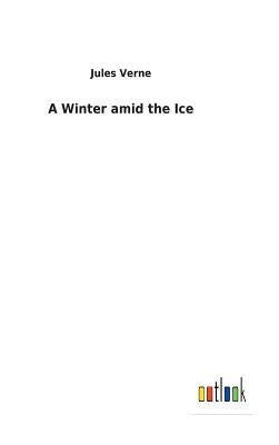 A Winter amid the Ice by Verne, Jules