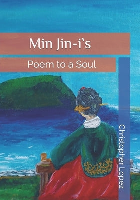 Min Jin-i`s poem to a soul by Lopez, Christopher