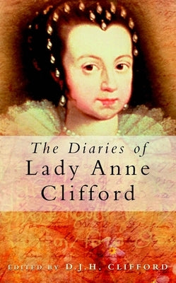 The Diaries of Lady Anne Clifford by Clifford, D. J. H.