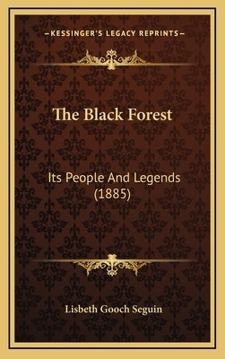 The Black Forest: Its People And Legends (1885) by Seguin, Lisbeth Gooch