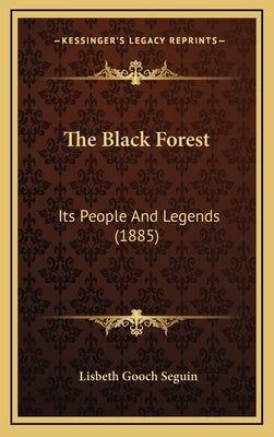 The Black Forest: Its People And Legends (1885) by Seguin, Lisbeth Gooch