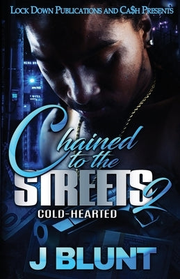 Chained to the Streets 2: Cold-Hearted by J-Blunt