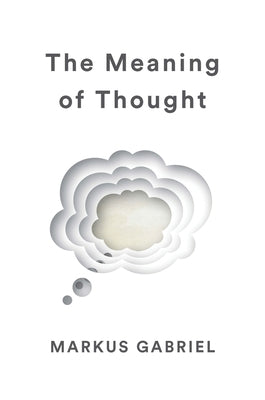 The Meaning of Thought by Gabriel, Markus