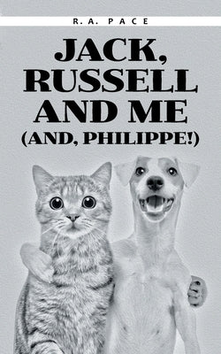 Jack, Russell and Me (And, Philippe!) by Pace, R. A.